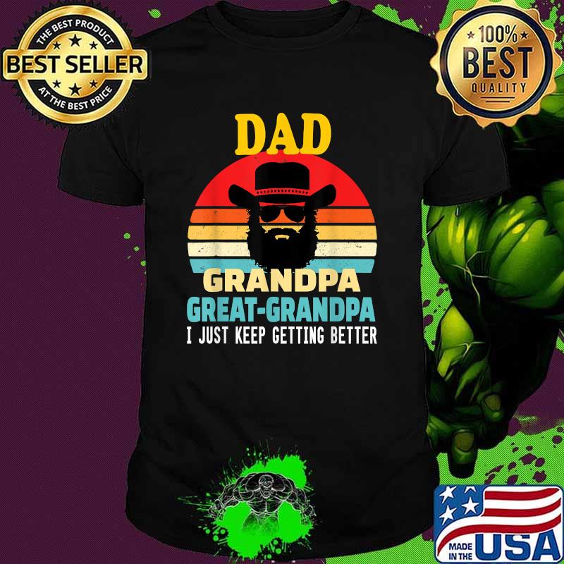 Dad Grandpa Great grandpa, I just keep getting better vintage T-Shirt