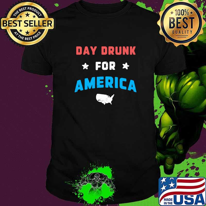 Day Drunk For America Shirt