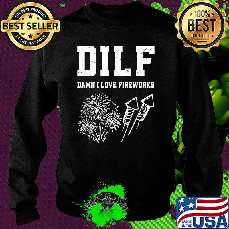 DILF Damn I Love Fireworks 4th Of July Independence T-Shirt Sweater DILF Damn I Love Fireworks 4th Of July Independence T-Shirt Sweater
