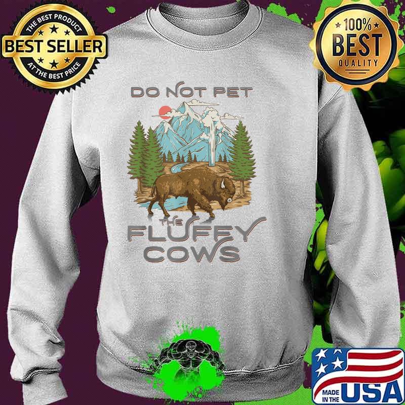 Do not pet The Fluffy cows Yellowstone National Park Bison Lover T-Shirt Sweater Do not pet The Fluffy cows Yellowstone National Park Bison Lover T-Shirt Sweater