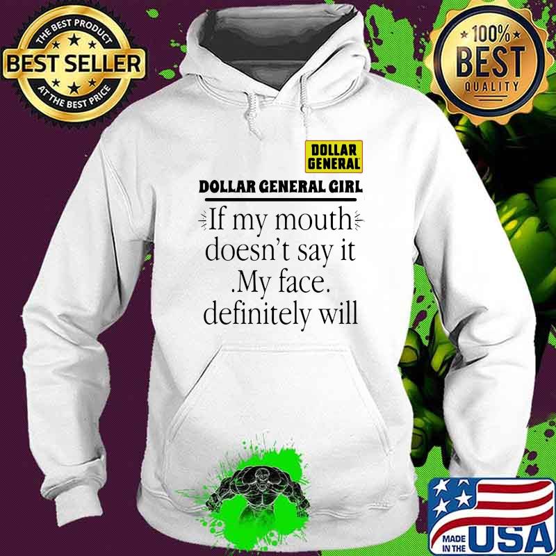 Dollar general girl girl if my mouth doesnt say it my face definitely will Hoodie Dollar general girl girl if my mouth doesnt say it my face definitely will Hoodie