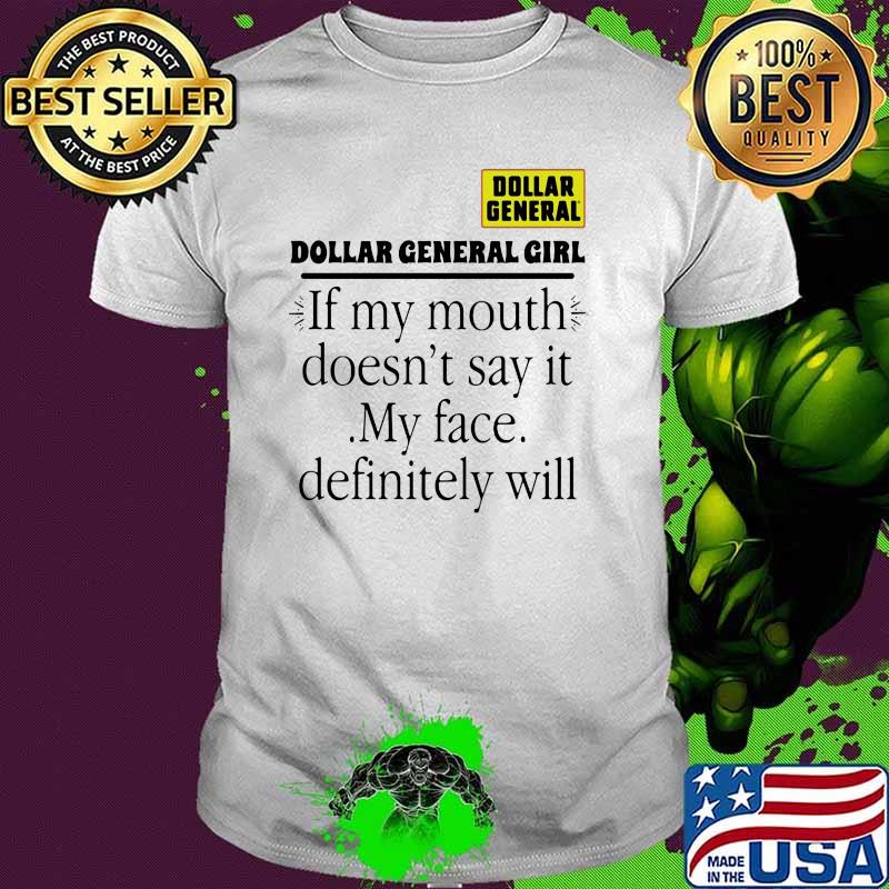 Dollar general girl girl if my mouth doesnt say it my face definitely will shirt Dollar general girl girl if my mouth doesnt say it my face definitely will shirt