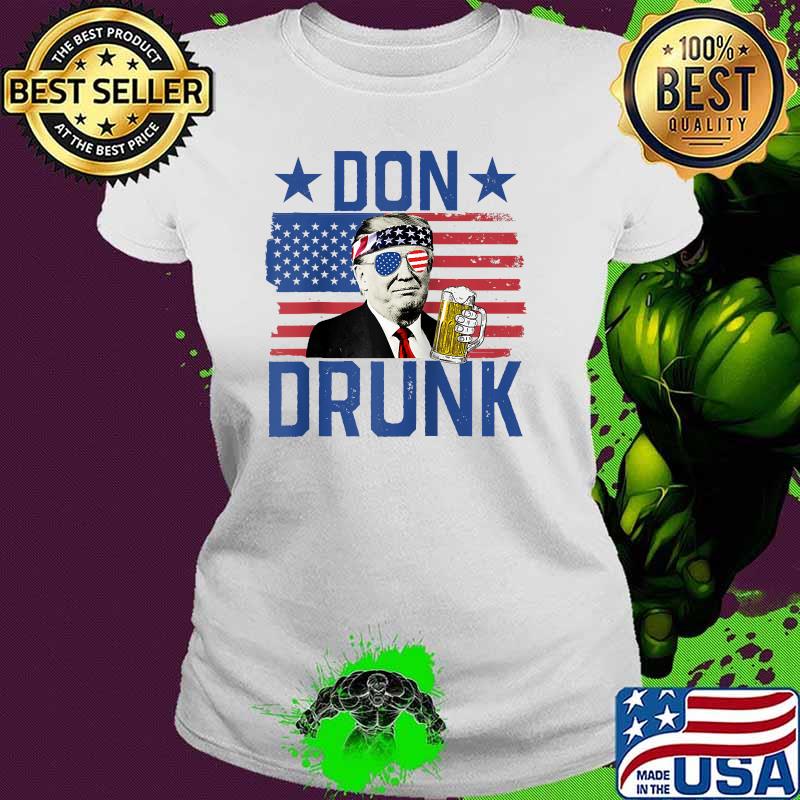 Don Drunk 4th Of July American Flag Drinking President Trump Shirt Ladies tee Don Drunk 4th Of July American Flag Drinking President Trump Shirt Ladies tee