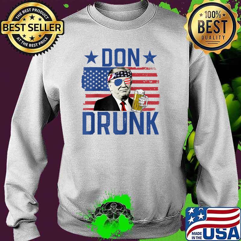 Don Drunk 4th Of July American Flag Drinking President Trump Shirt Sweater Don Drunk 4th Of July American Flag Drinking President Trump Shirt Sweater