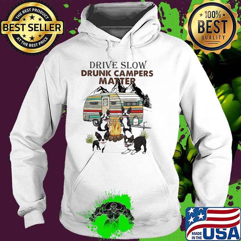 Drive Slow Drunk Campers Matter Dog Shirt Hoodie Drive Slow Drunk Campers Matter Dog Shirt Hoodie