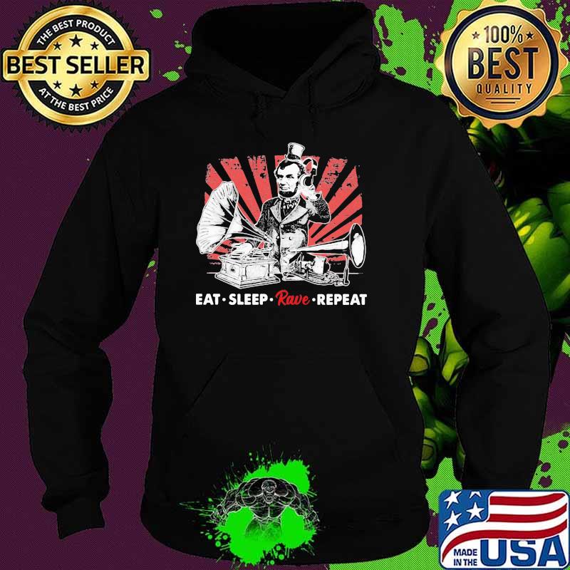 Eat Sleep Rave Repeat DJ Lincol Shirt Hoodie Eat Sleep Rave Repeat DJ Lincol Shirt Hoodie