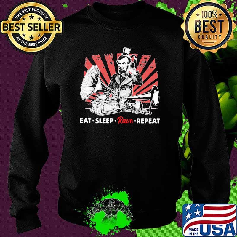 Eat Sleep Rave Repeat DJ Lincol Shirt Sweater Eat Sleep Rave Repeat DJ Lincol Shirt Sweater