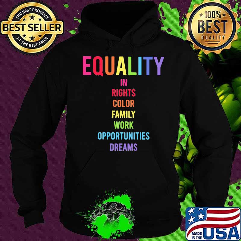Equality In Rights Color Family Work Opportunities Dreams Shirt Hoodie Equality In Rights Color Family Work Opportunities Dreams Shirt Hoodie