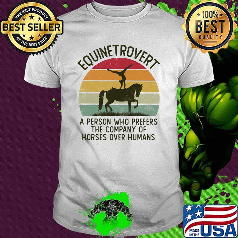 Equinetrovert a person who prefers the company of horse humans vintage shirt