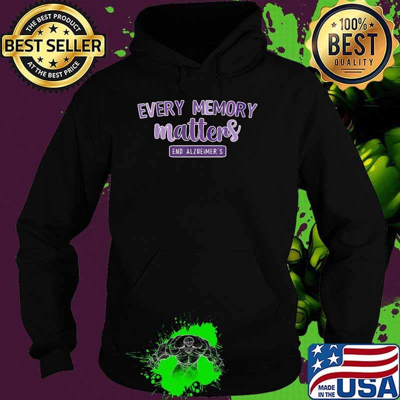 Every Memory Matters End Alzheimer's ALZ Awareness T-Shirt Hoodie Every Memory Matters End Alzheimer's ALZ Awareness T-Shirt Hoodie