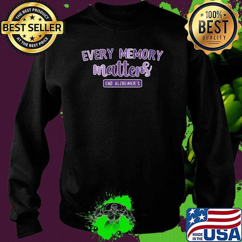 Every Memory Matters End Alzheimer's ALZ Awareness T-Shirt Sweater Every Memory Matters End Alzheimer's ALZ Awareness T-Shirt Sweater