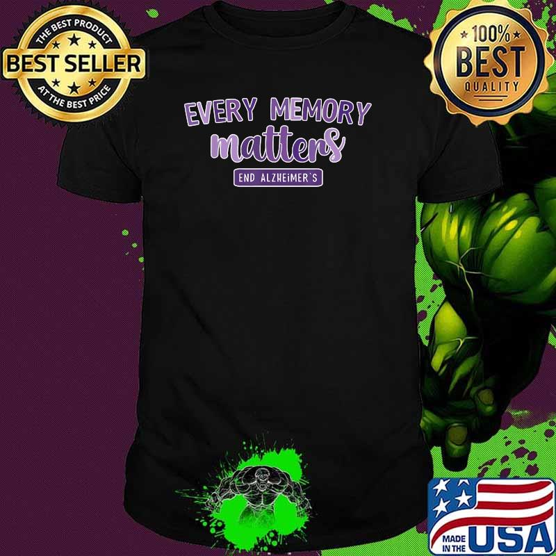 Every Memory Matters End Alzheimer's ALZ Awareness T-Shirt