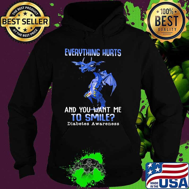 Everything Hurts And You Want Me To Smile Diabetes Awareness Dragon Hoodie Everything Hurts And You Want Me To Smile Diabetes Awareness Dragon Hoodie