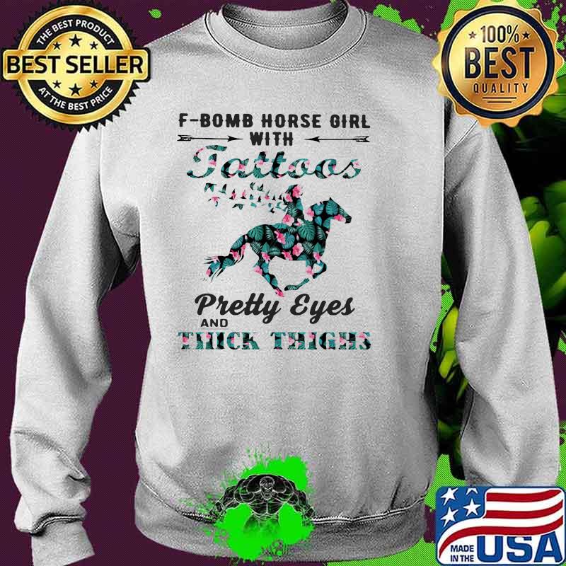F Bomt Horse Girl With Tattoos Pretty Eyes And Thick Thighs Flower Shirt Sweater F Bomt Horse Girl With Tattoos Pretty Eyes And Thick Thighs Flower Shirt Sweater