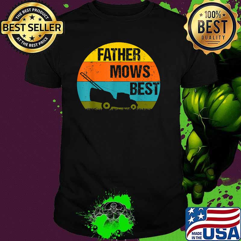 Father Mows Best Lawn Mower Mow The Lawn Dad Vintage T-Shirt