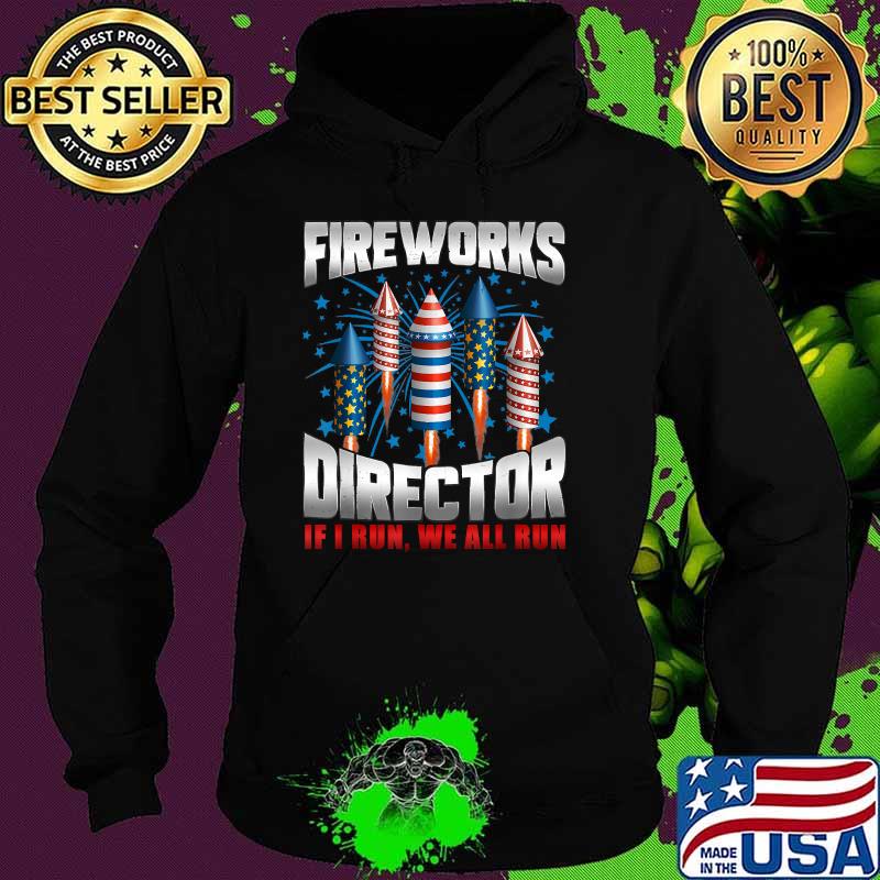 Firework Director I Run You Run 4th Of July T-Shirt Hoodie Firework Director I Run You Run 4th Of July T-Shirt Hoodie