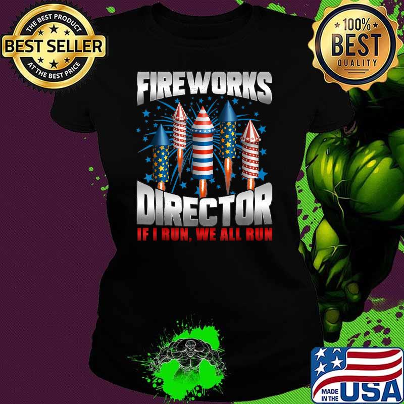 Firework Director I Run You Run 4th Of July T-Shirt Ladies tee Firework Director I Run You Run 4th Of July T-Shirt Ladies tee