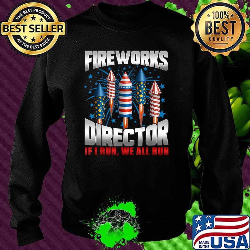 Firework Director I Run You Run 4th Of July T-Shirt Sweater Firework Director I Run You Run 4th Of July T-Shirt Sweater