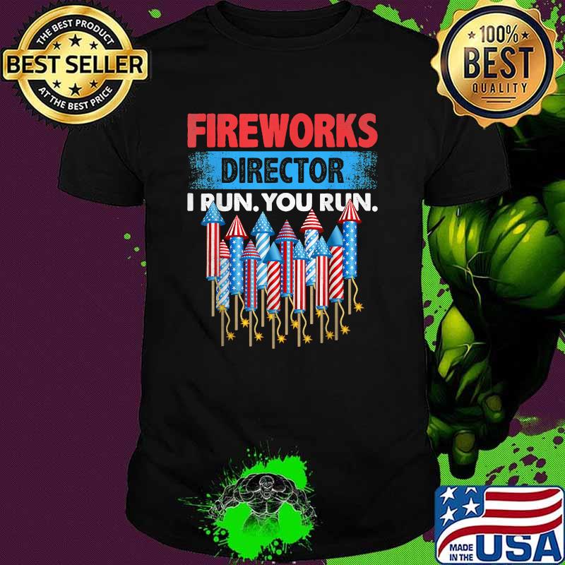Fireworks Director I Run You Run 4th July Presents T-Shirt