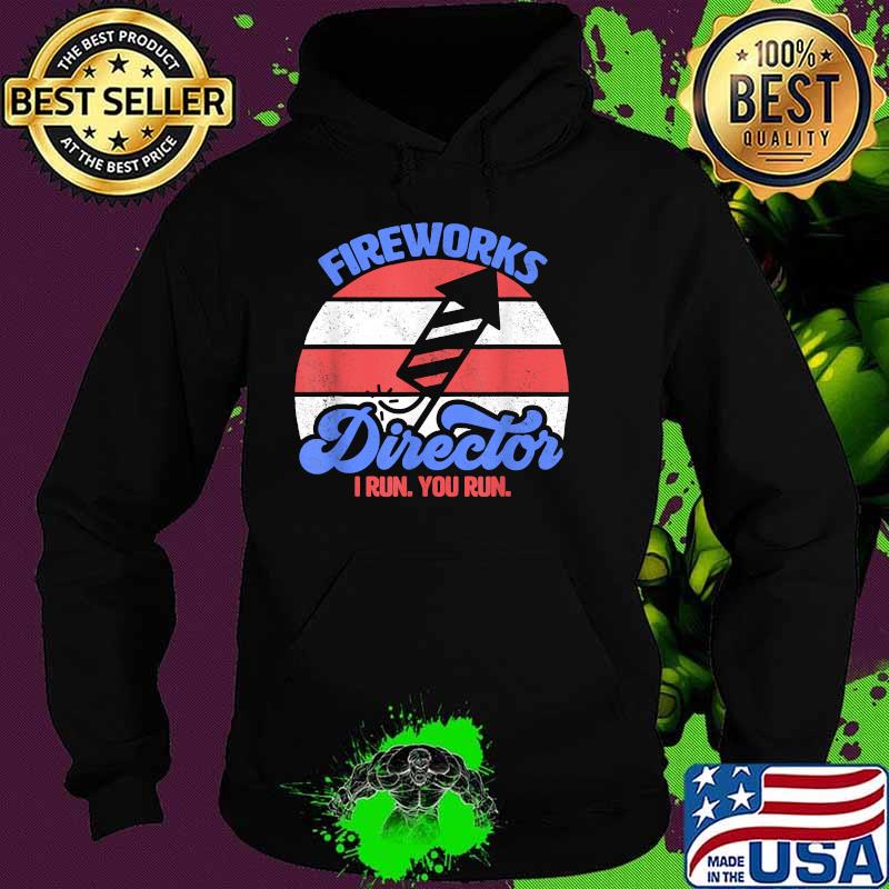 Fireworks Director I Run You Run Funny 4th Of July Vintage T-Shirt Hoodie