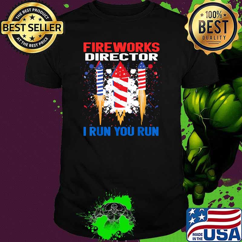 Fireworks Director If I Run You Run 4th of July Independence T-Shirt