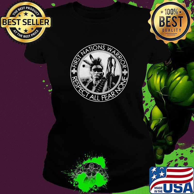 First Nations Warrior Respect All Fear None Shirt Ladies tee First Nations Warrior Respect All Fear None Shirt Ladies tee