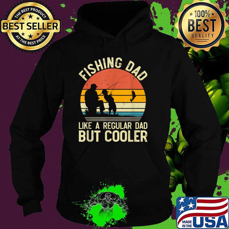 Fishing Dad Like A Regular Dad But Cooler Fisherman Vintage T-Shirt Hoodie