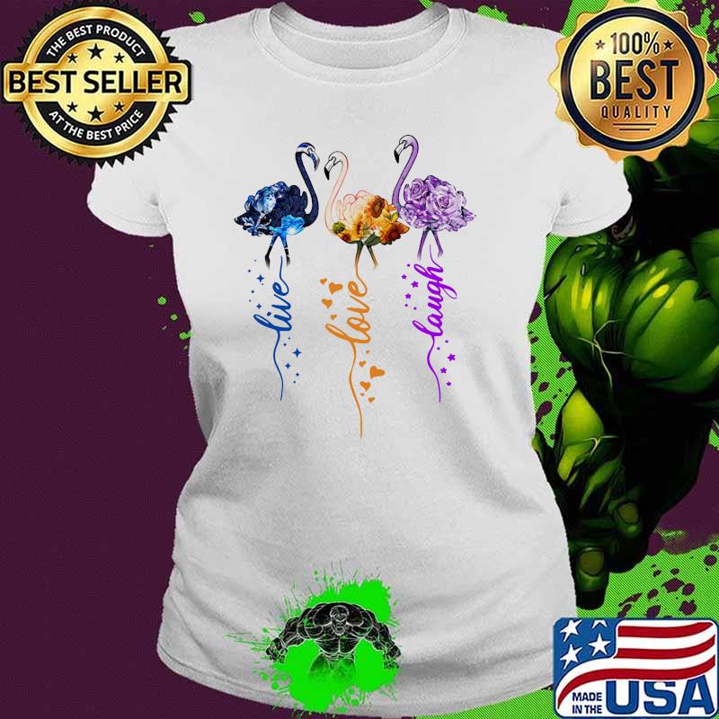 Flamingo love live laugh flower Ladies tee Flamingo love live laugh flower Ladies tee