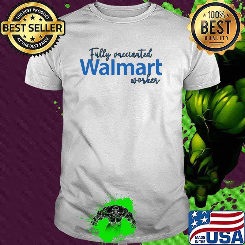 Fully vaccinated walamrt worker shirt