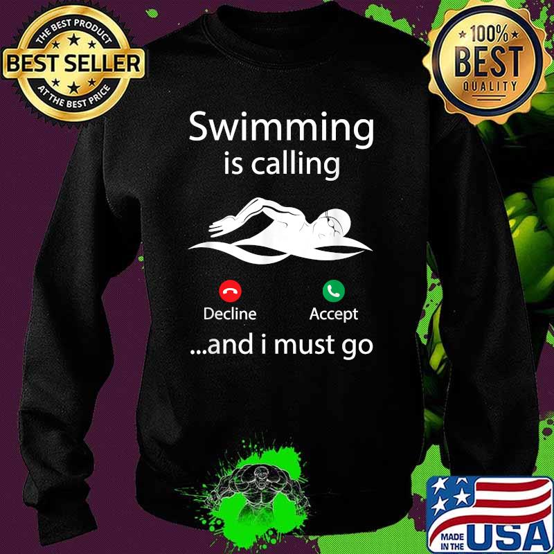 Funny Swimming Is Calling And I must go Swimmer Swimming T-Shirt Sweater Funny Swimming Is Calling And I must go Swimmer Swimming T-Shirt Sweater