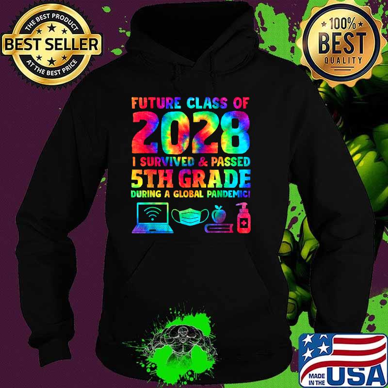 Future Class Of 2028 I survived passes Fifth Grade during a global pandemic Back To School Teachers Tie Dye T-Shirt Hoodie Future Class Of 2028 I survived passes Fifth Grade during a global pandemic Back To School Teachers Tie Dye T-Shirt Hoodie
