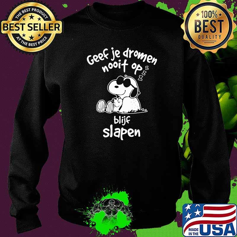 Geed je dromen nooif op blijt slapen snoopy sleep Sweater Geed je dromen nooif op blijt slapen snoopy sleep Sweater