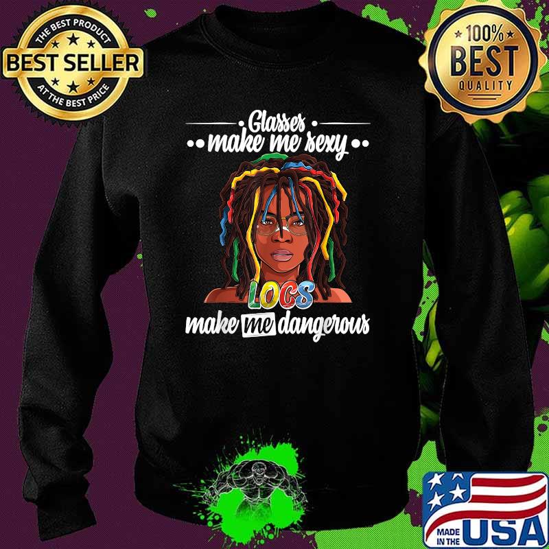 Glasses Make Me Sexy Locs Make Me Dangerous Dread hairstyle T-Shirt Sweater Glasses Make Me Sexy Locs Make Me Dangerous Dread hairstyle T-Shirt Sweater
