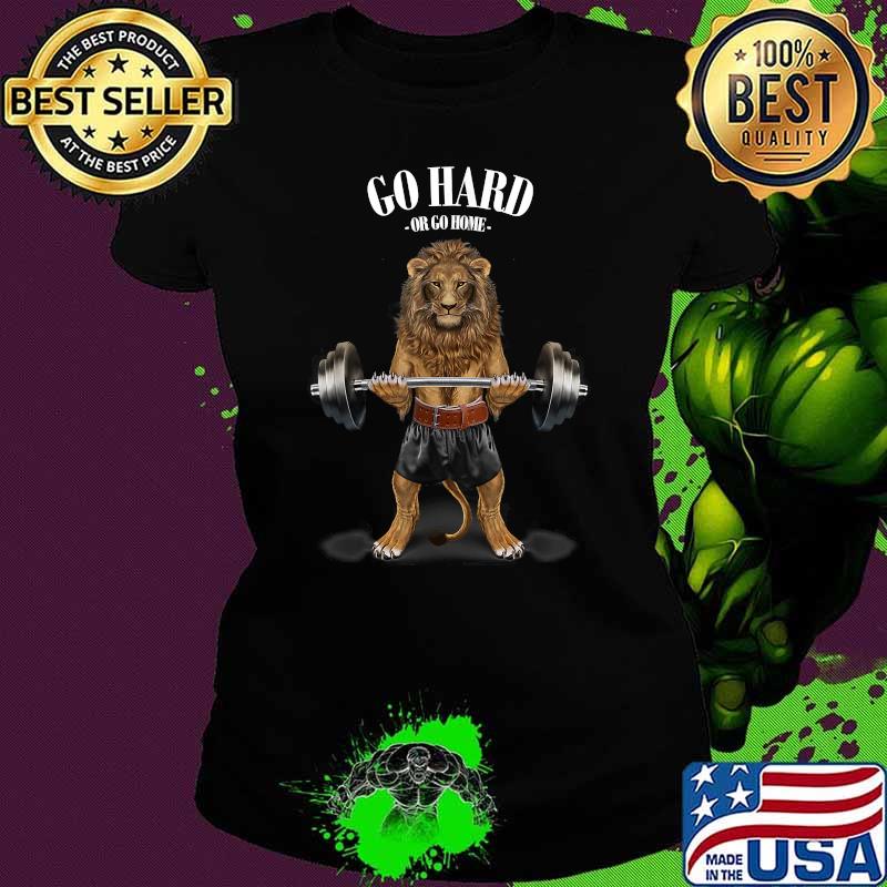 Go hard or ho home Lion Weightlifting in Fitness Gym T-Shirt Ladies tee Go hard or ho home Lion Weightlifting in Fitness Gym T-Shirt Ladies tee