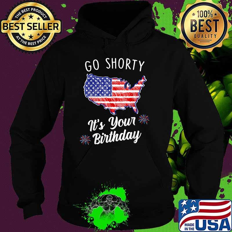 Go Shorty It's Your Birthday Stars and Fireworks Flag 4th of july independence T-Shirt Hoodie