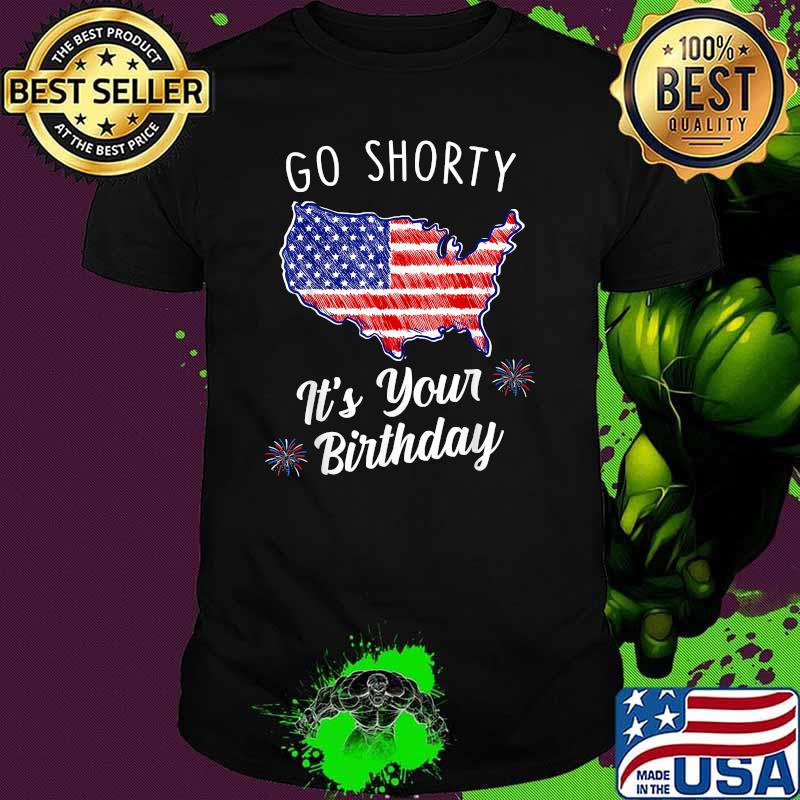 Go Shorty It's Your Birthday Stars and Fireworks Flag 4th of july independence T-Shirt