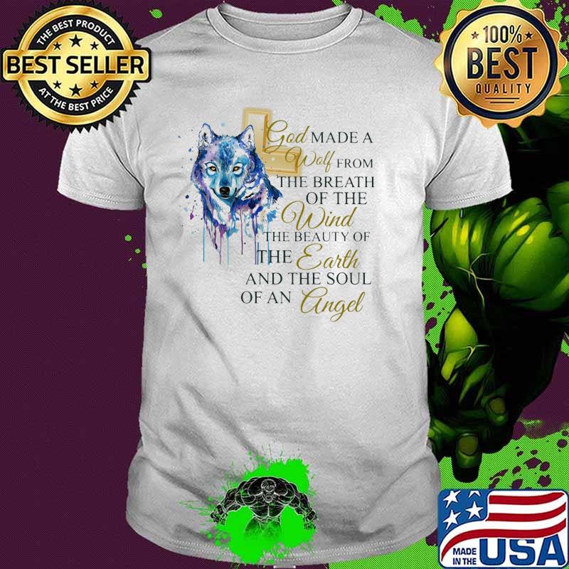 God Made A Wolf From The Breath Of The Wind The Beauty Of The Earth And The Soul Of An Angle Wolf Watercolor Shirt