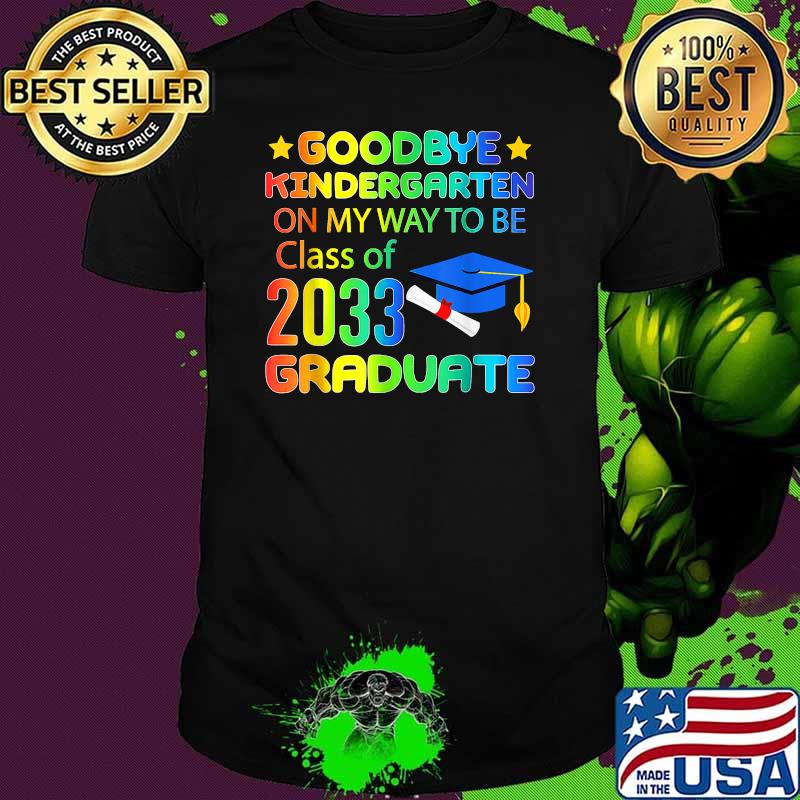 Goodbye Kindergarten On my Way to be Class Of 2033 graduate colorful T-Shirt