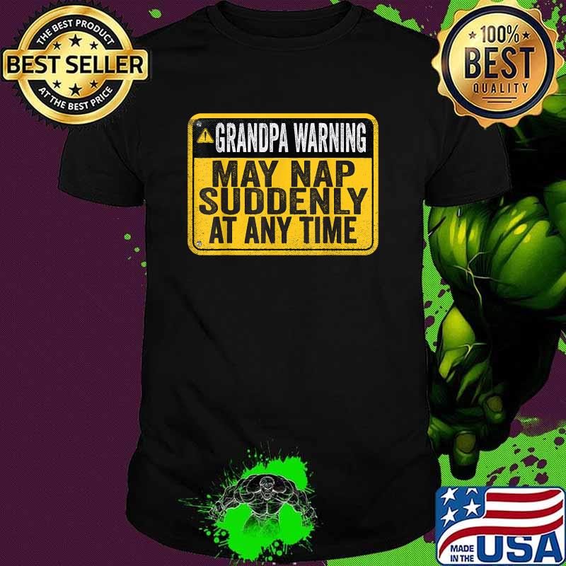 Grandpa Warning May Nap Suddenly At Any Time T-Shirt