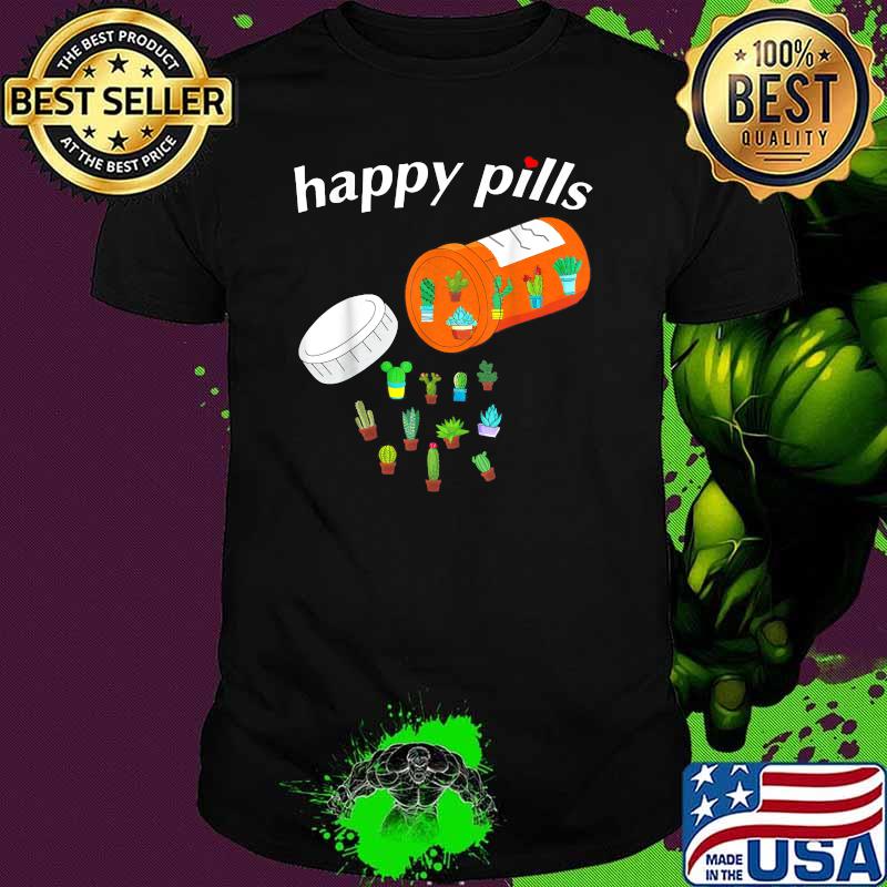 Happy Pills Succulent Cactus Plants Gardening T-Shirt Happy Pills Succulent Cactus Plants Gardening T-Shirt