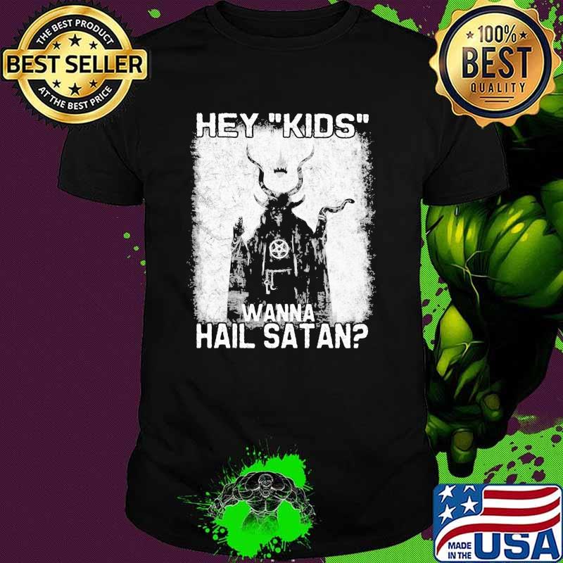 Hey Kid Wanna Hail Satan Shirt