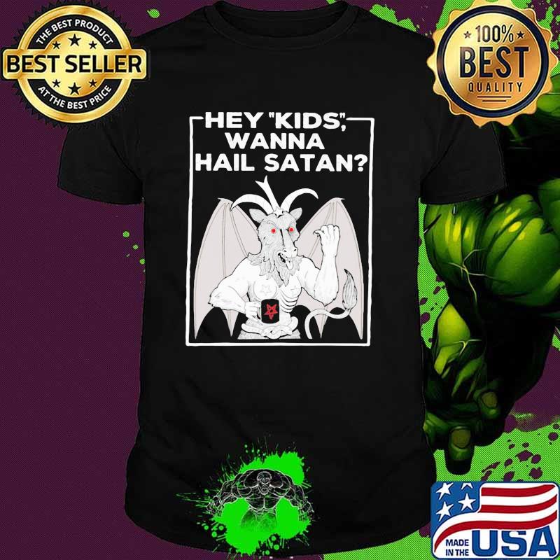 Hey Kids Wanna Hail Satan Shirt