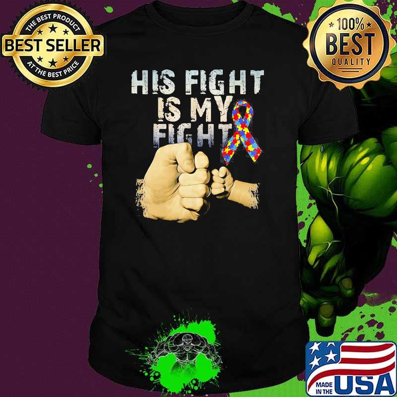 His fight is my fight autism awareness fathers day shirt