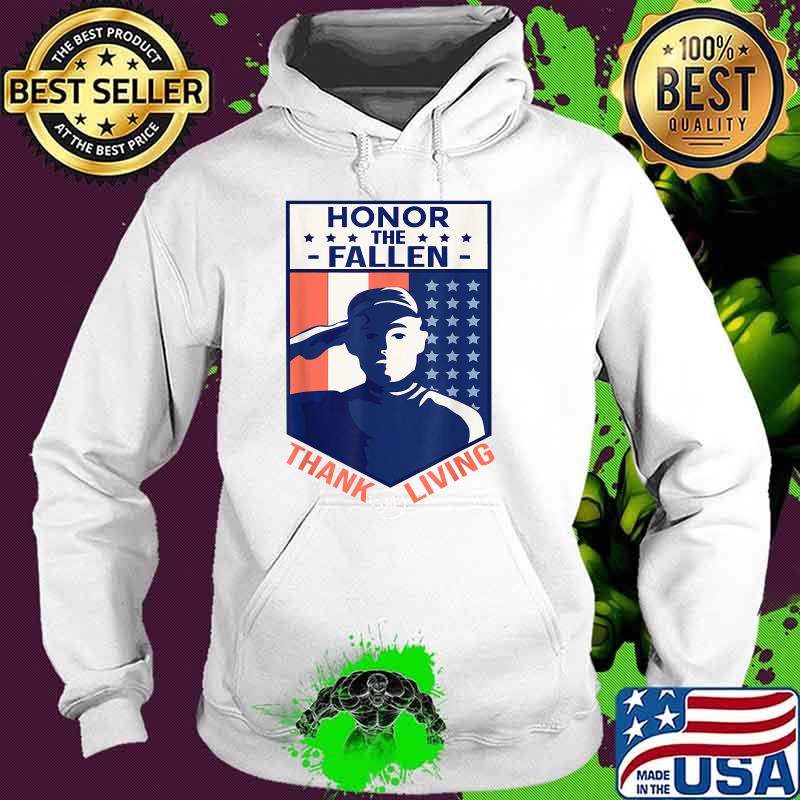 Honor The Fallen Thank The Living 4th of July Memorial Day T-Shirt Hoodie Honor The Fallen Thank The Living 4th of July Memorial Day T-Shirt Hoodie
