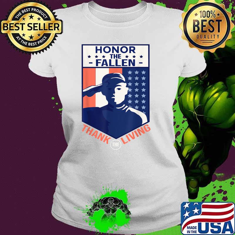 Honor The Fallen Thank The Living 4th of July Memorial Day T-Shirt Ladies tee Honor The Fallen Thank The Living 4th of July Memorial Day T-Shirt Ladies tee