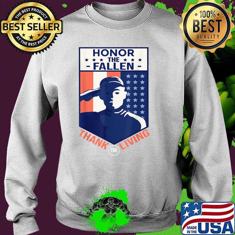 Honor The Fallen Thank The Living 4th of July Memorial Day T-Shirt Sweater Honor The Fallen Thank The Living 4th of July Memorial Day T-Shirt Sweater