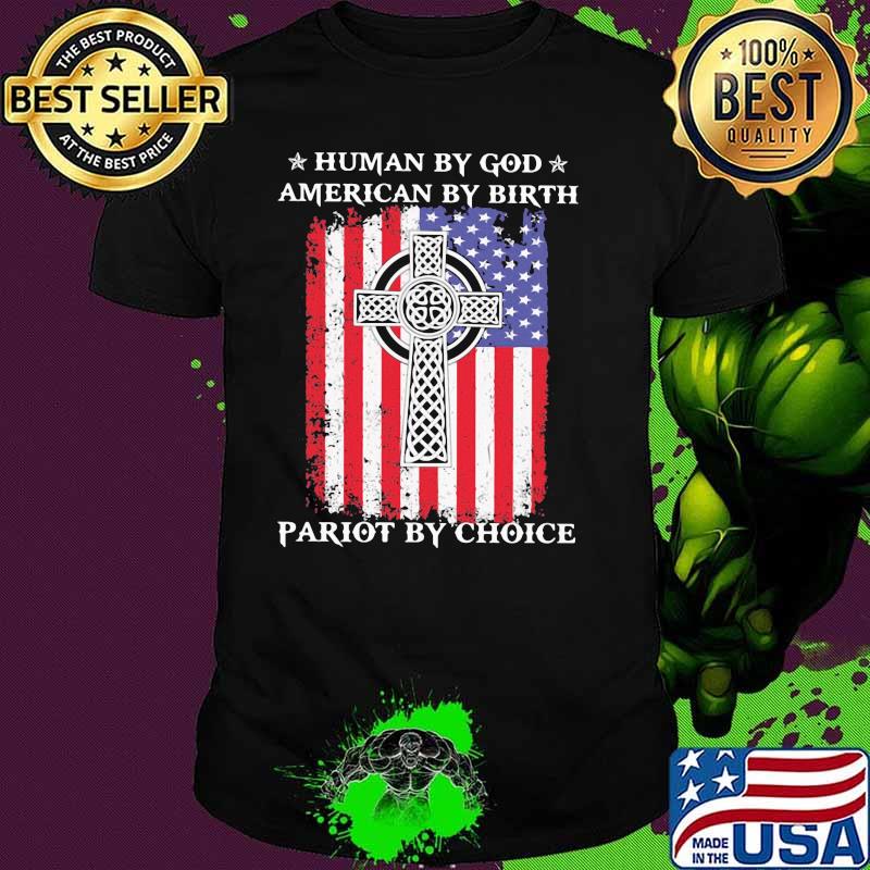 Human By God American By Birth Pariot By Choice American Flag Shirt