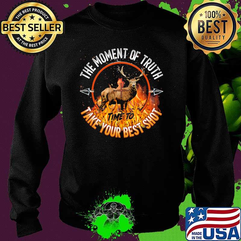 Hunting The Moment Of Truth Time To Take Your Best Shot Shirt Sweater Hunting The Moment Of Truth Time To Take Your Best Shot Shirt Sweater