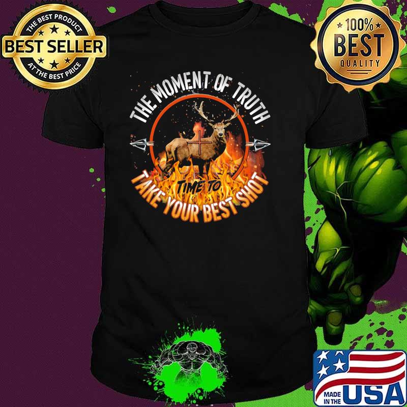 Hunting The Moment Of Truth Time To Take Your Best Shot Shirt Hunting The Moment Of Truth Time To Take Your Best Shot Shirt