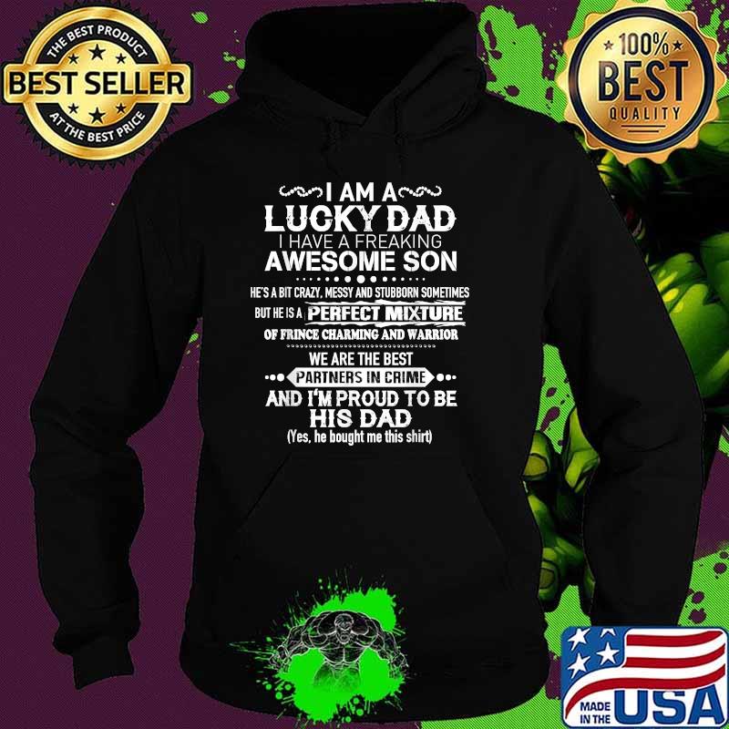 I am a lucky dad i have a freaking awesome son and im proud to be his dad Hoodie I am a lucky dad i have a freaking awesome son and im proud to be his dad Hoodie